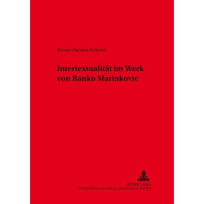 Intertextualität im Werk von Ranko Marinković, Taschenbuch von Renate Hansen-Kokorus, Peter Lang GmbH, Internationaler Verlag der Wissenschaften,