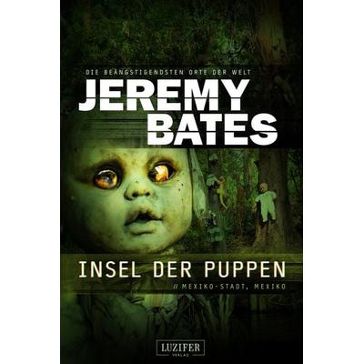 INSEL DER PUPPEN, Taschenbuch von Jeremy Bates, Luzifer Verlag, 978-3-95835-761-7