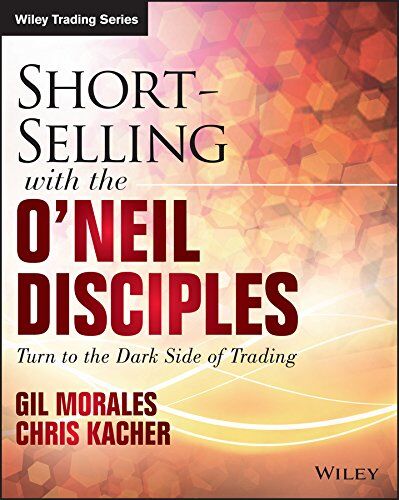 Gil Morales - Short-Selling with the O'Neil Disciples: Turn to the Dark Side of Trading (Wiley Trading Series) - Preis vom 09.10.2026 07:28:09 h
