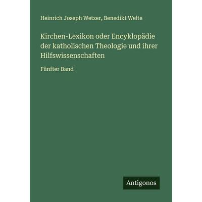 Kirchen-Lexikon oder Encyklopädie der katholischen Theologie und ihrer Hilfswissenschaften, Taschenbuch von Heinrich Joseph Wetzer,Benedikt Welte,