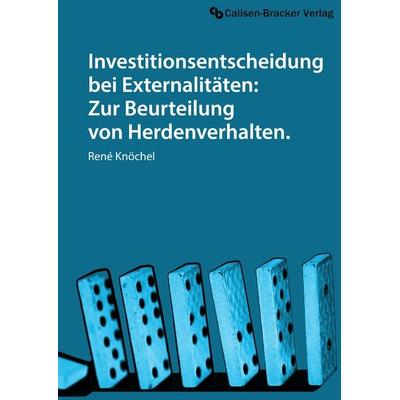 Investitionsentscheidung bei Externalitäten: Zur Beurteilung von Herdenverhalten., Gebundene Ausgabe von René Knöchel, Callsen-Bracker Verlag,