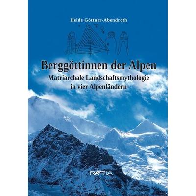 Berggöttinnen der Alpen, Taschenbuch von Heide Göttner-Abendroth, Edition Raetia, 978-88--7283556-2