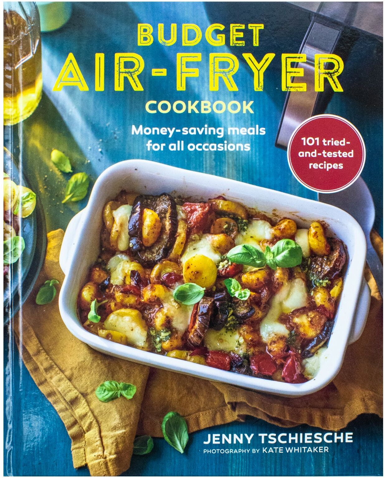 Ryland Peters & Small Budget Air-Fryer Cookbook: Money-saving meals for all occasions by Jenny Tschiesche