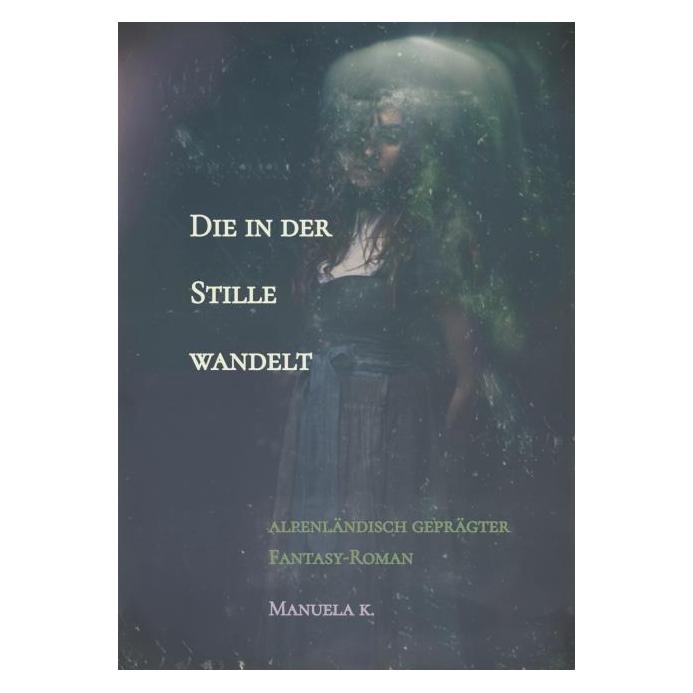 Bod Manuela K.:Die in der Stille wandelt (Deutsch, Hardcover, Manuela K) (67819417)