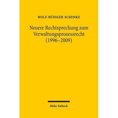 Neuere Rechtsprechung zum Verwaltungsprozessrecht (1996-2009), Taschenbuch von Wolf-Rüdiger Schenke, Mohr Siebeck, 978-3-16-150040-4