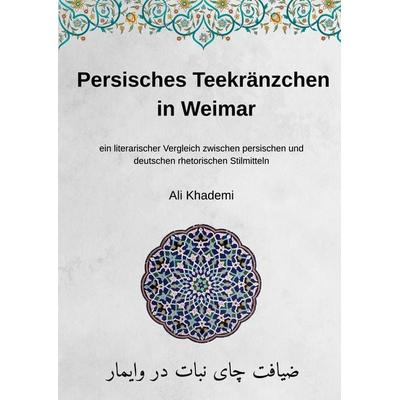 Persisches Teekränzchen in Weimar, Taschenbuch von Ali Khademi, BoD – Books on Demand, 978-3-695-19776-7