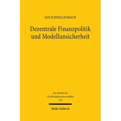 Dezentrale Finanzpolitik und Modellunsicherheit, Gebundene Ausgabe von Jan Schnellenbach, Mohr Siebeck, 978-3-16-148293-9