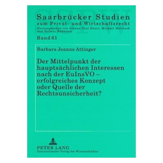 Peter Lang Der Mittelpunkt der hauptsächlichen Interessen nach der EuInsVO - erfolgreiches Konzept oder Quelle (Deutsch, Softcover, Barbara Attinger) (56031196)