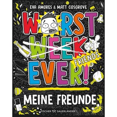 Worst Week Ever – Meine Freunde, Gebundene Ausgabe von Matt Cosgrove,Eva Amores, Fischer Sauerländer, 978-3-7373-7566-5