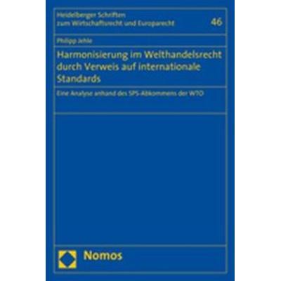 Harmonisierung im Welthandelsrecht durch Verweis auf internationale Standards, Taschenbuch von Philipp Jehle, Nomos, 978-3-8329-3613-6