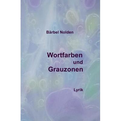 Wortfarben und Grauzonen, Taschenbuch von Bärbel Nolden, Epubli, 978-3-7549-4740-1