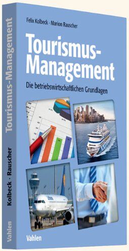 Felix Kolbeck - Tourismus-Management: Die betriebswirtschaftlichen Grundlagen - Preis vom 10.10.2026 11:48:34 h