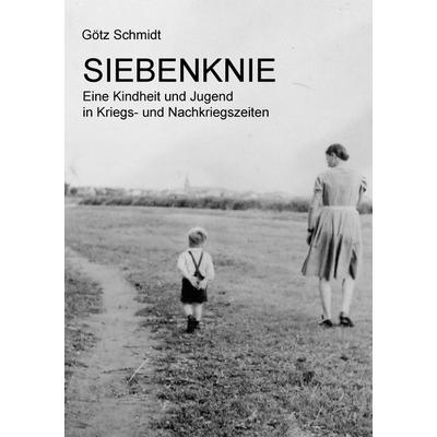 Siebenknie, Taschenbuch von Götz Schmidt, BoD – Books on Demand, 978-3-7431-0179-1
