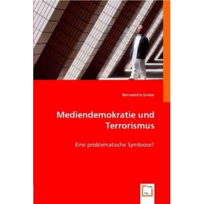 Linder, B: Mediendemokratie und Terrorismus, Taschenbuch von Bernadette Linder, VDM, 978-3-8364-6961-6