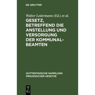 Gesetz, betreffend die Anstellung und Versorgung der Kommunalbeamten, Gebundene Ausgabe von , De Gruyter, 978-3-11-115778-8