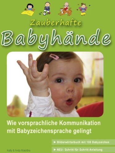 Kelly Malottke - Zauberhafte Babyhände: Wie vorsprachliche Kommunikation mit Babyzeichensprache gelingt - (inkl. Bilderwörterbuch mit 100 Babyzeichen) - Preis vom 12.10.2026 11:37:12 h
