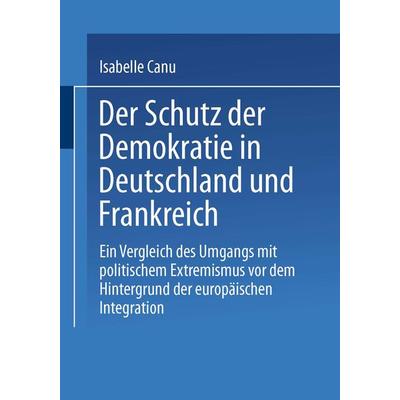 Der Schutz der Demokratie in Deutschland und Frankreich, Taschenbuch von Isabelle Canu, VS Verlag für Sozialwissenschaften, 978-3-8100-1835-9