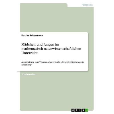 Mädchen und Jungen im mathematisch-naturwissenschaftlichen Unterricht, Taschenbuch von Katrin Bekermann, GRIN, 978-3-640-58650-9