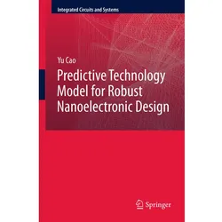 Predictive Technology Model for Robust Nanoelectronic Design, Fachbücher von Yu Cao