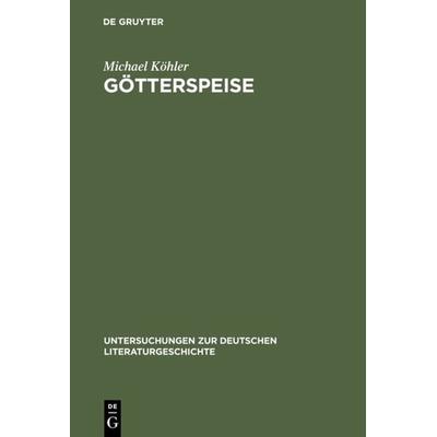 Götterspeise, Gebundene Ausgabe von Michael Köhler, De Gruyter, 978-3-484-32084-0
