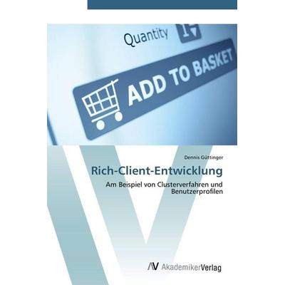Rich-Client-Entwicklung, Taschenbuch von Dennis Güttinger, AV Akademikerverlag, 978-3-639-43999-1