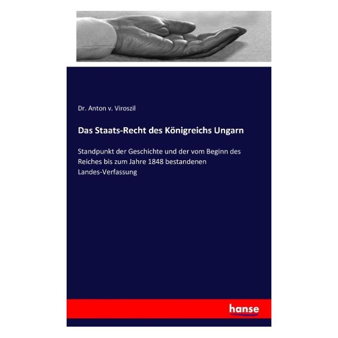 Hansebooks Das Staats-Recht des Königreichs Ungarn (Deutsch, Softcover, Anton von Viroszil) (55840686)