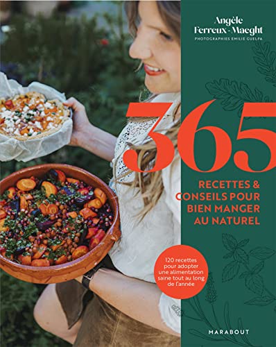 Angèle Ferreux-Maeght - 365 recettes & conseils pour bien manger au naturel - Preis vom 13.10.2026 19:28:25 h