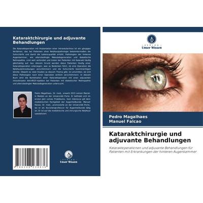 Kataraktchirurgie und adjuvante Behandlungen, Taschenbuch von Pedro Magalhaes,Manuel Falcão, Verlag Unser Wissen, 978-620-8-23483-6