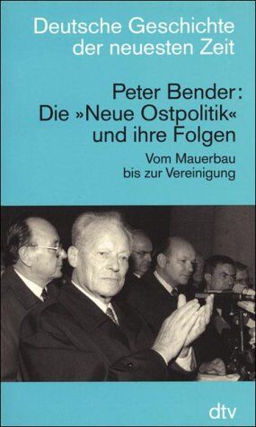 Peter Bender - Die 'Neue Ostpolitik' und ihre Folgen: Vom Mauerbau bis zur Wiedervereinigung: Die Neue Ostpolitk Und Ihre Folgen - Preis vom 30.09.2026 09:01:18 h