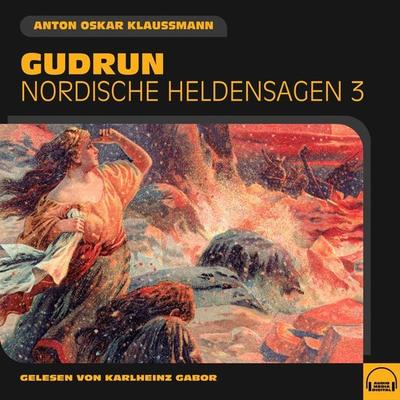 Gudrun (Nordische Heldensagen, Folge 3) - Anton Oskar Klaussmann, Audio, 9783991556541