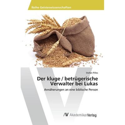 Der kluge / betrügerische Verwalter bei Lukas, Taschenbuch von Stefan Pilles, AV Akademikerverlag, 978-3-639-88688-7