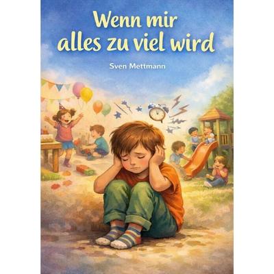 Wenn mir alles zu viel wird, Taschenbuch von Sven Mettmann, Epubli, 978-3-565-25981-6