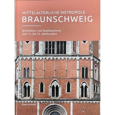 Mittelalterliche Metropole Braunschweig, Gebundene Ausgabe von Elmar Arnhold, Appelhans, E, 978-3-944939-36-0