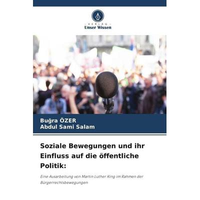 Soziale Bewegungen und ihr Einfluss auf die öffentliche Politik:, Taschenbuch von Bu¿ra Özer,Abdul Sami Salam, Verlag Unser Wissen, 978-620-5-55501-9