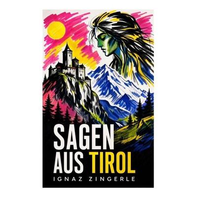 Sagen aus Tirol, Taschenbuch von Ignaz Zingerle, E-artnow, 978-80-273-4793-3