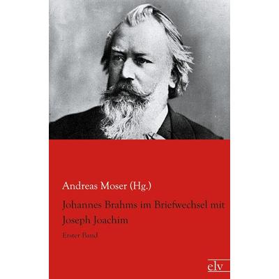 Johannes Brahms im Briefwechsel mit Joseph Joachim -