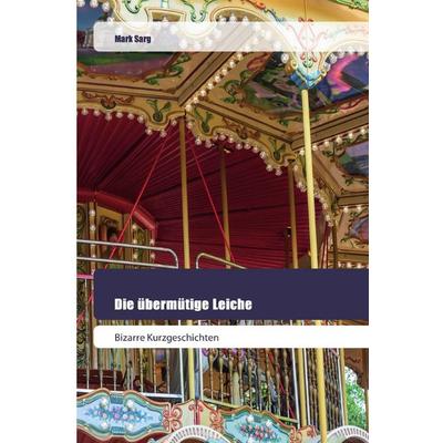 Die übermütige Leiche, Taschenbuch von Mark Sarg, Goldene Rakete, 978-620-2-44527-6