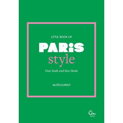 Little Book of Paris Style, Gebundene Ausgabe von Aloïs Guinut, Eden Books - ein Verlag der Edel Verlagsgruppe