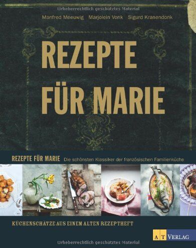 Manfred Meeuwig - Rezepte für Marie: Die schönsten Klassiker der französischen Familienküche - Preis vom 15.09.2026 03:21:18 h