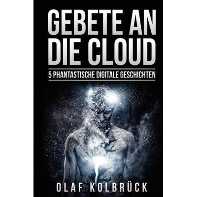 Gebete an die Cloud, Taschenbuch von Olaf Kolbrück, Epubli, 978-3-7450-2138-7
