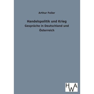 Handelspolitik und Krieg, Taschenbuch von Arthur Feiler, Salzwasser, 978-3-86383-202-5