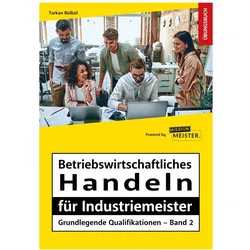 Betriebswirtschaftliches Handeln für Industriemeister - Grundlegende Qualifikationen - Übungsbuch, Schulbücher von Tarkan Bülbül