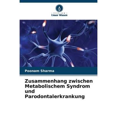 Zusammenhang zwischen Metabolischem Syndrom und Parodontalerkrankung, Taschenbuch von Poonam Sharma, Verlag Unser Wissen, 978-620-5-66506-0