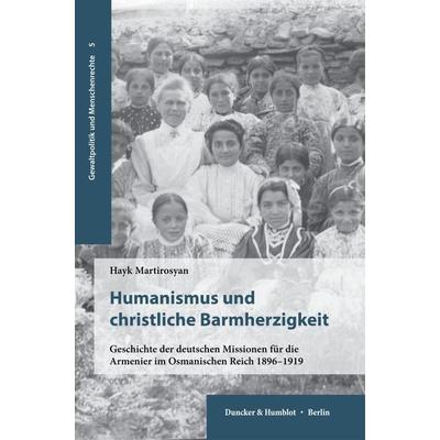 Humanismus und christliche Barmherzigkeit, Taschenbuch von Hayk Martirosyan, Duncker & Humblot, 978-3-428-19384-4