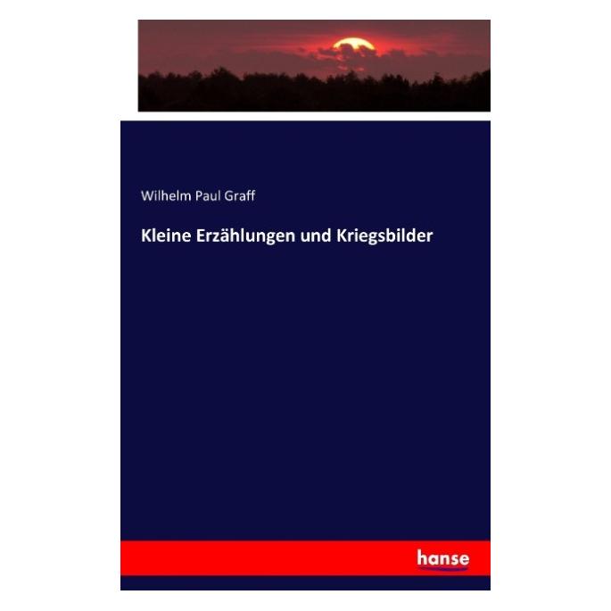 Hansebooks Kleine Erzählungen und Kriegsbilder (Deutsch, Softcover, Wilhelm Paul Graff) (55881846)