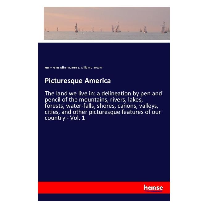 Hansebooks Picturesque America (Englisch, Softcover, Harry Fenn, Oliver B. Bunce, William C. Bryant) (56101653)
