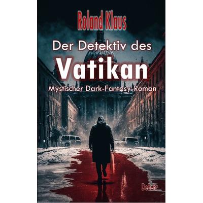 Der Detektiv des Vatikan - Mystischer Dark-Fantasy-Roman, Taschenbuch von Roland Klaus, Verlag DeBehr, 978-3-9872709-0-1