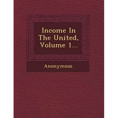 Income in the United, Volume 1..., von Anonymous, Saraswati Press, 978-1-249-48595-7
