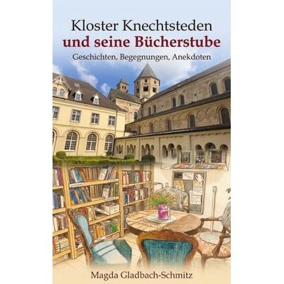Kloster Knechtsteden und seine Bücherstube, Gebundene Ausgabe von Magda Gladbach-Schmitz, BoD – Books on Demand, 978-3-696-76383-1
