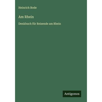 Am Rhein, Gebundene Ausgabe von Heinrich Bode, Antigonos Verlag, 978-3-563-43304-1